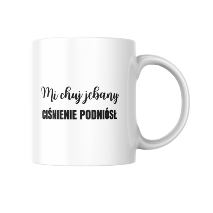 Kubek Mi ch*j jeb**y ciśnienie podniósł